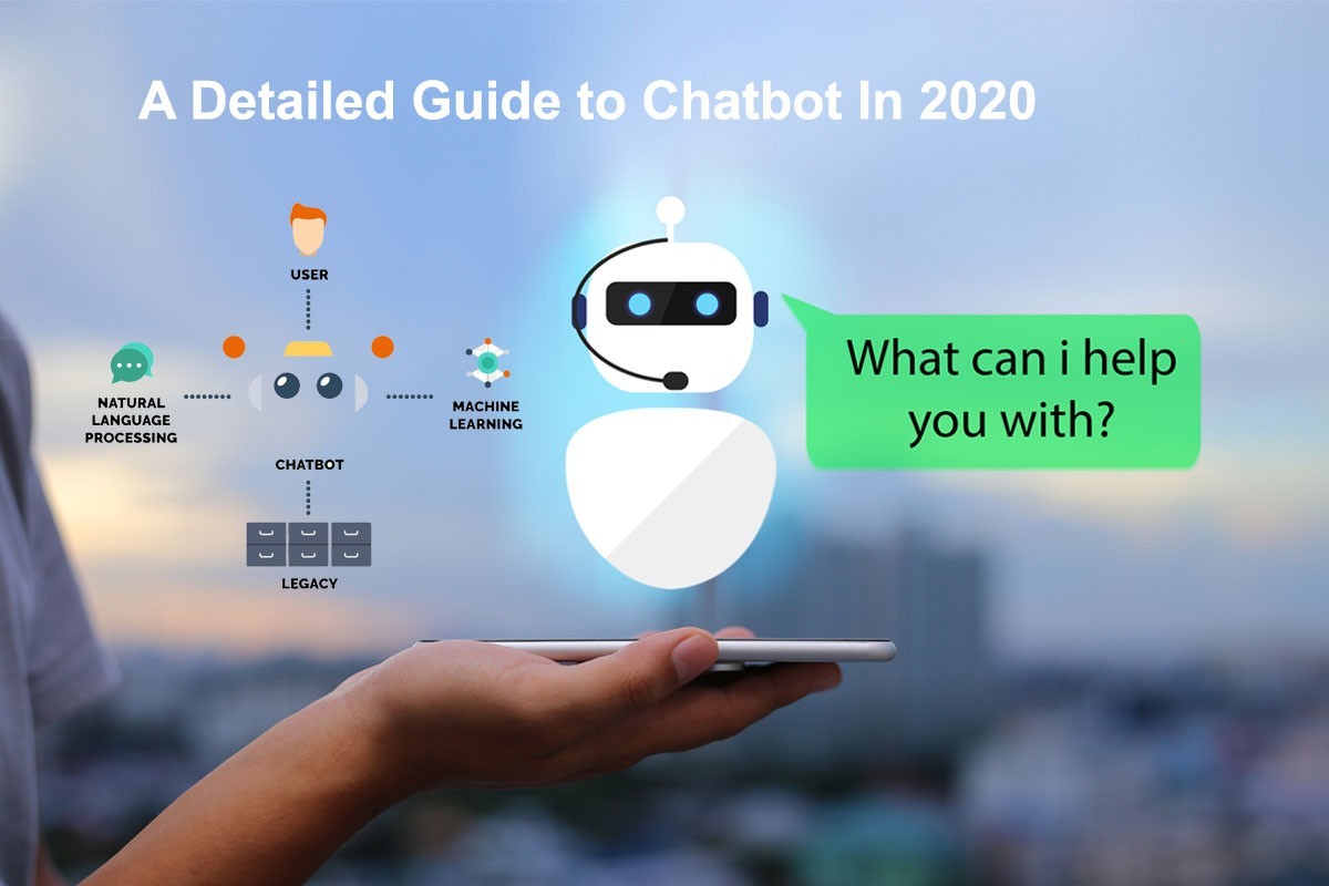 A Detailed Guide to Chatbot In 2020