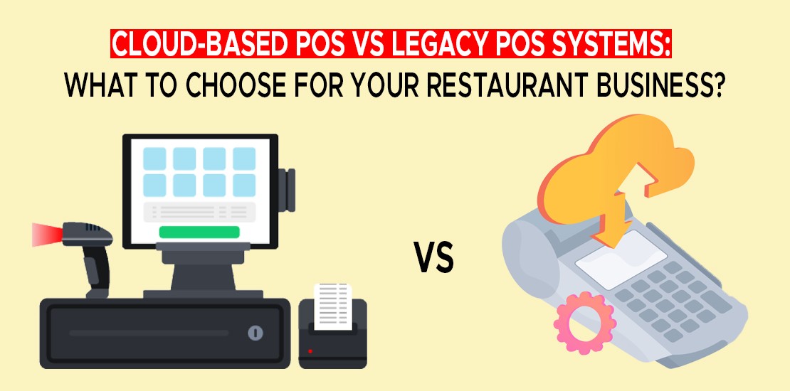 Cloud-Based POS vs Legacy POS Systems What to Choose for your Restaurant Business