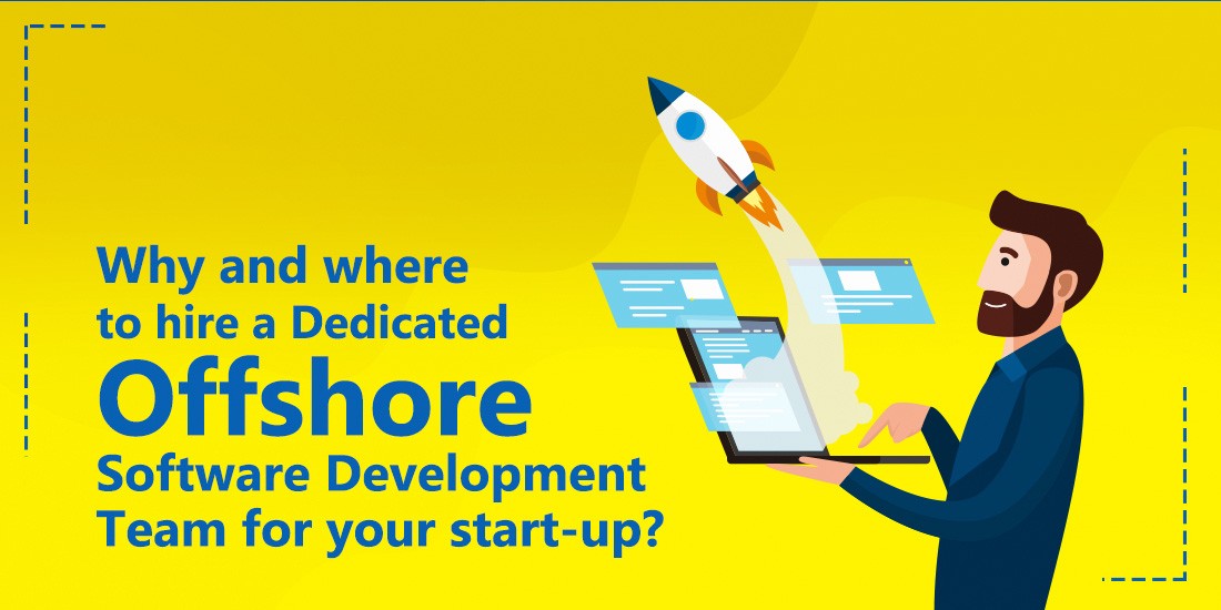 Why and where to hire a dedicated offshore software development team for your start-up?