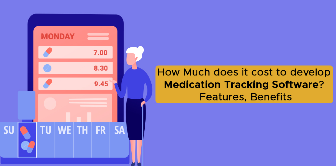 How Much does it cost to develop Medication Tracking Software Features, Benefits