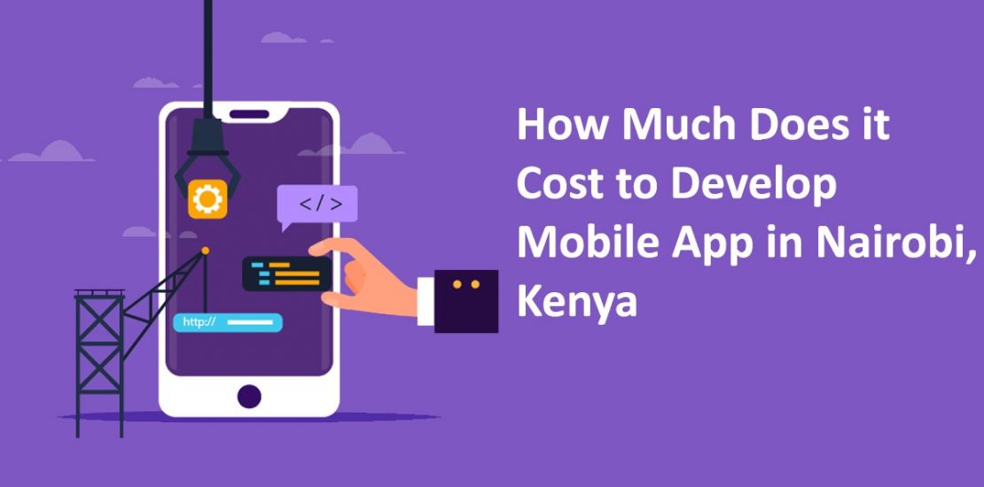 How much does it Cost to Develop Mobile App in Nairobi, Kenya