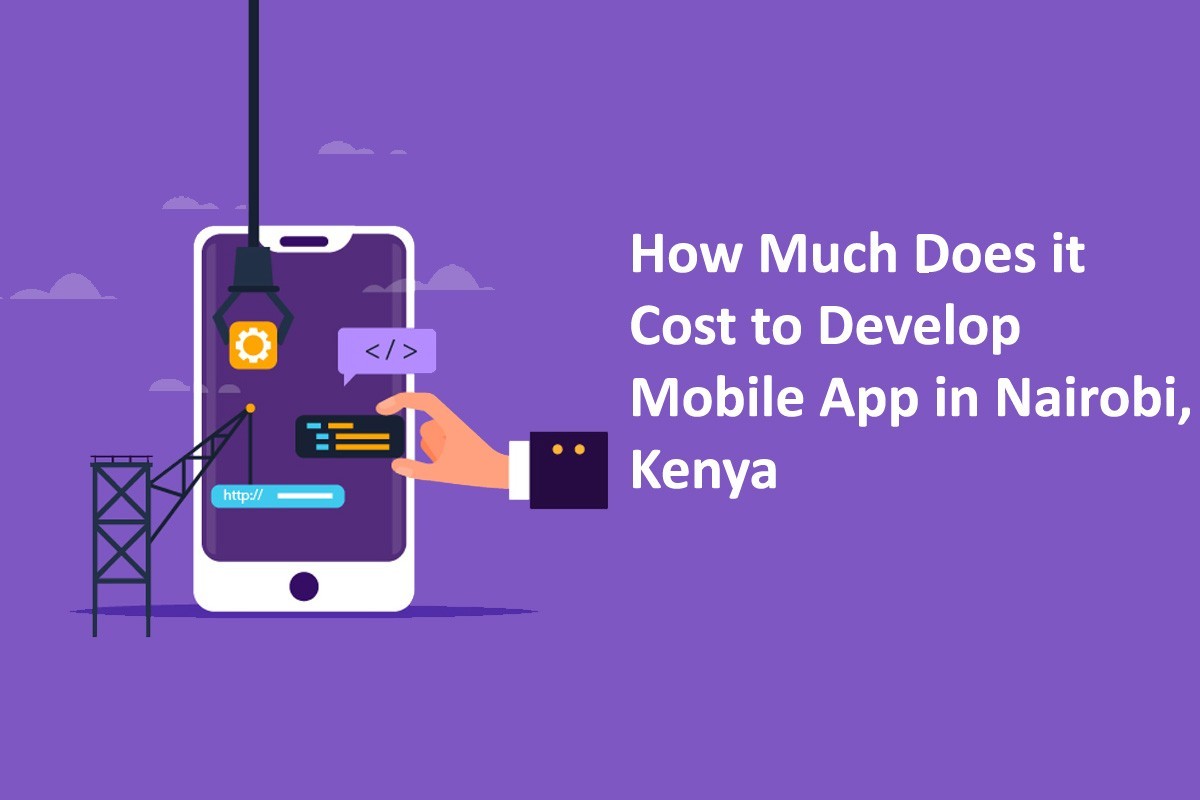 How much does it Cost to Develop Mobile App in Nairobi, Kenya
