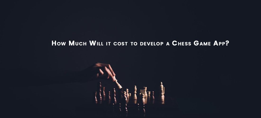 How Much Will it cost to build a chess game app