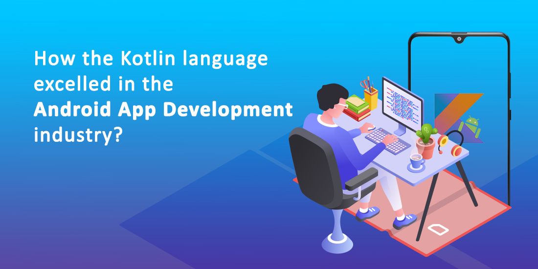How the Kotlin language excelled in the Android App Development industry