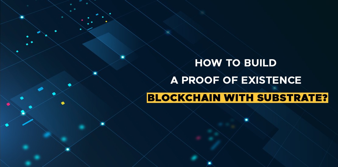 HOW TO BUILD A PROOF OF EXISTENCE BLOCKCHAIN WITH SUBSTRATE
