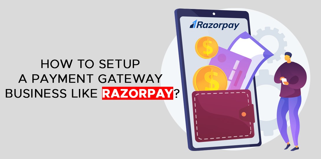 How to setup a payment gateway business like Razorpay