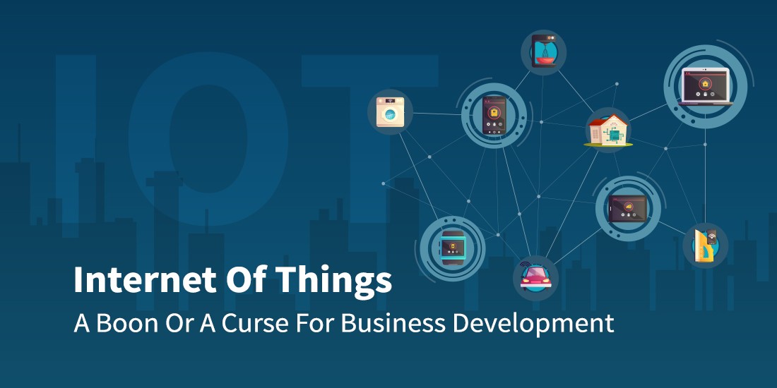 Internet of Things: A boon or a curse for business development