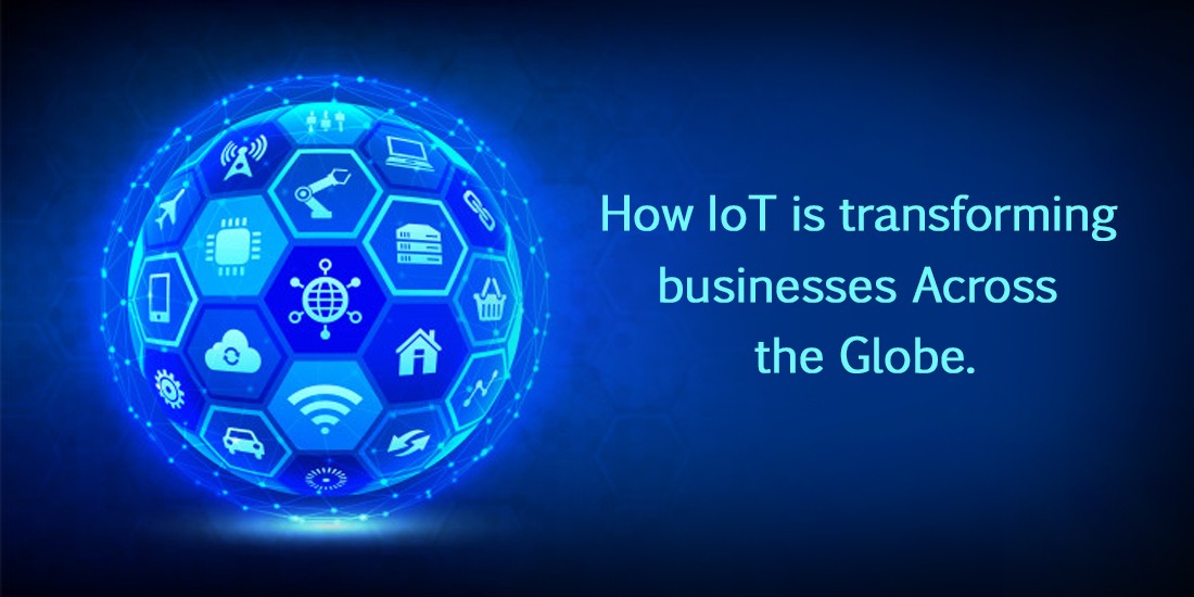 How IoT is transforming businesses across the globe