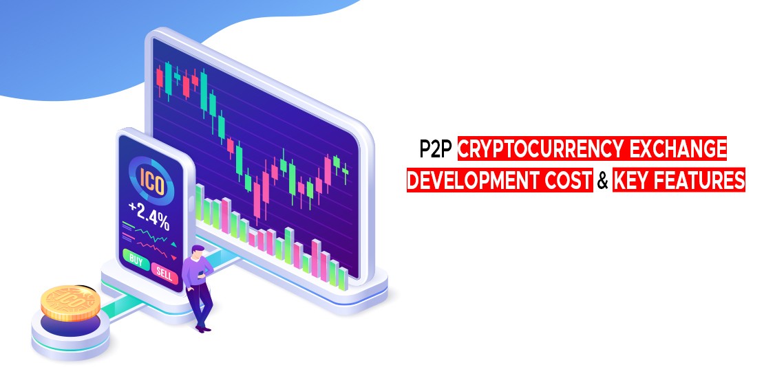 P2P Cryptocurrency Exchange Development Cost & Key Features