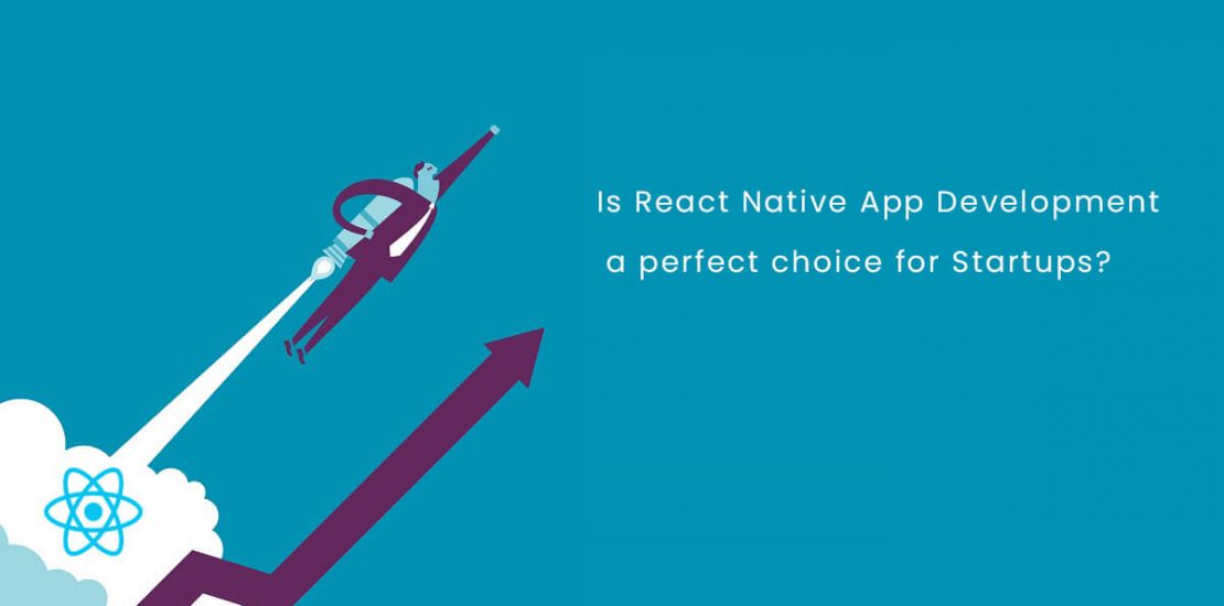 Is React Native App Development a Perfect Choice For Startups?