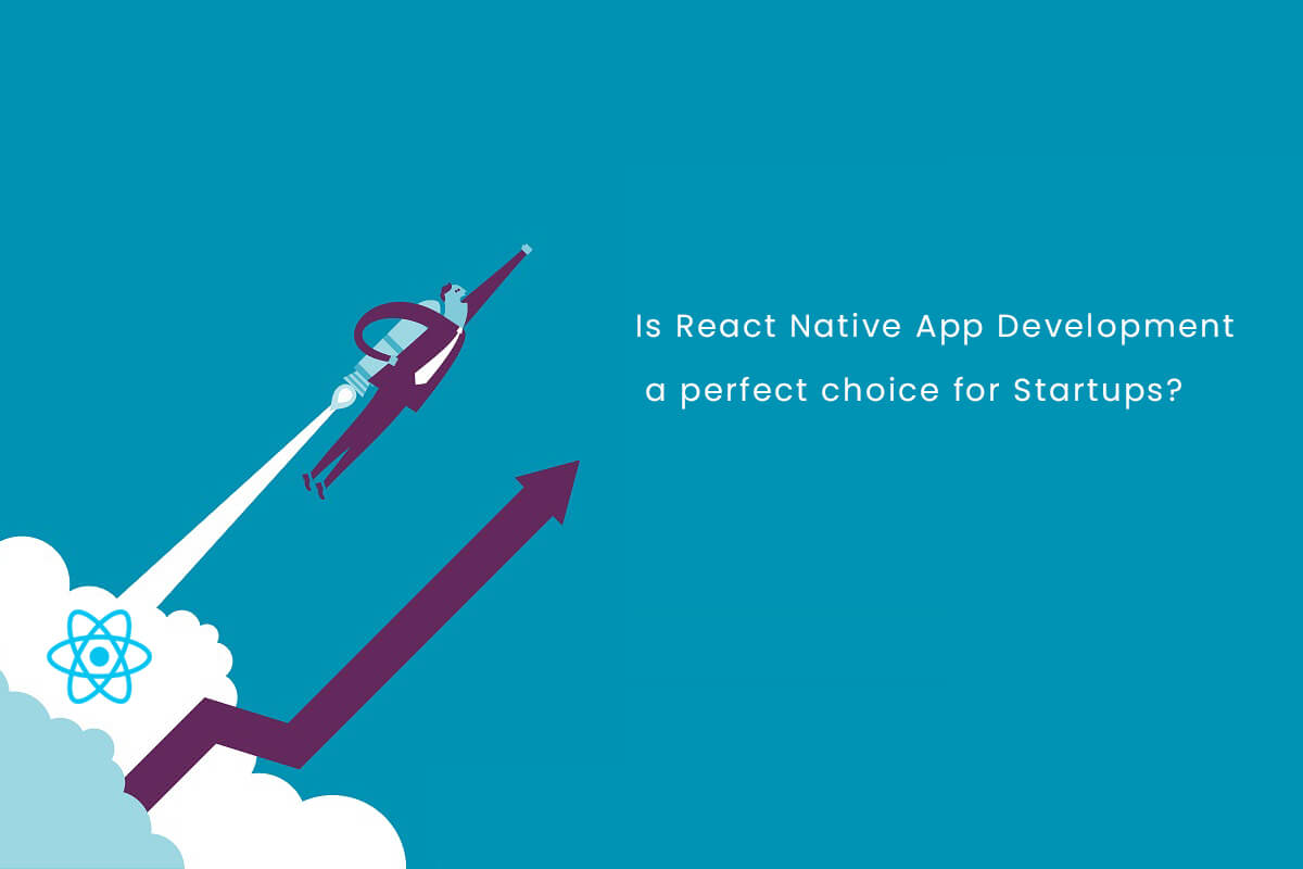 Is React Native App Development a Perfect Choice For Startups?