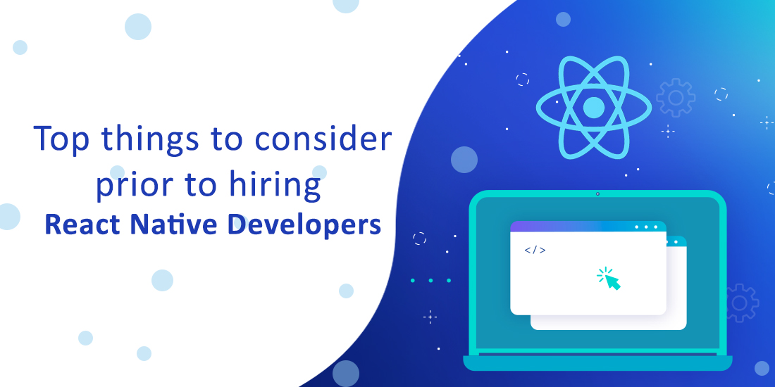 Top things to consider prior to hiring react Native developers