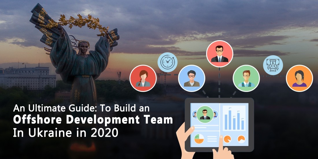 An Ultimate Guide: To Build an Offshore Development team In Ukraine in 2020