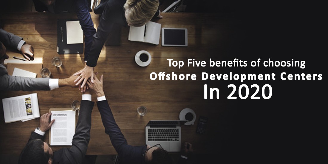 Top Five benefits of choosing offshore development centers in 2020