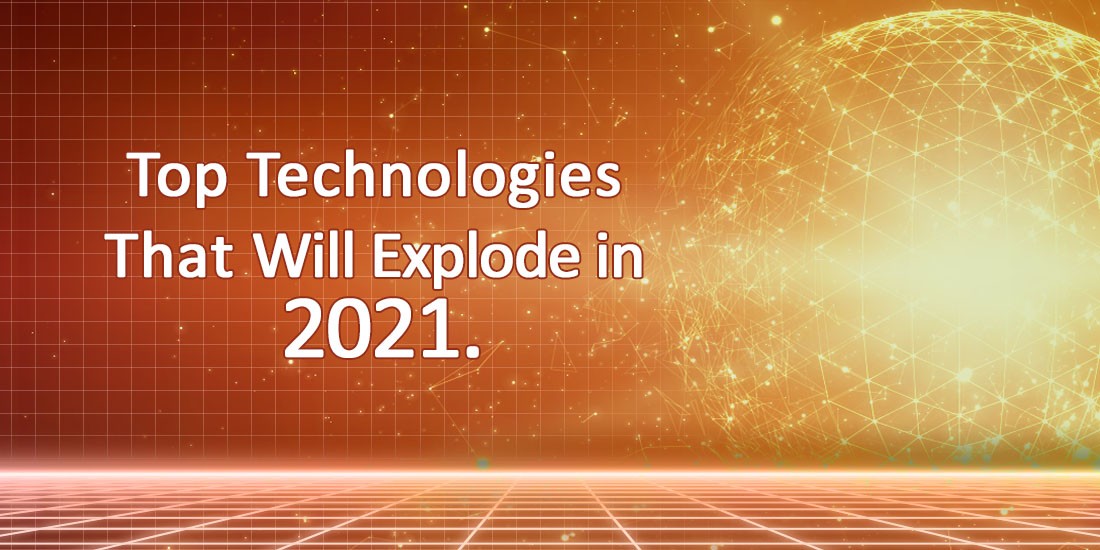 Top technologies that will explode in 2021