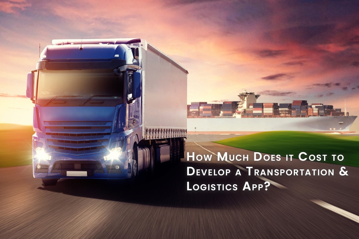 How Much Does it Cost to Develop an Logistics, Transportation App?