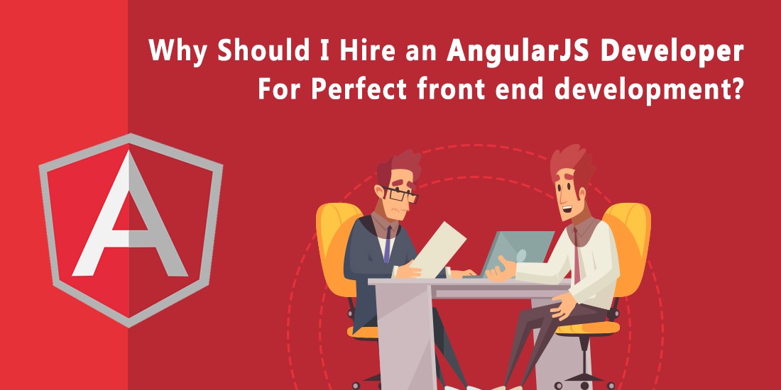 Why Should I Hire an AngularJS Developer for perfect front end development?