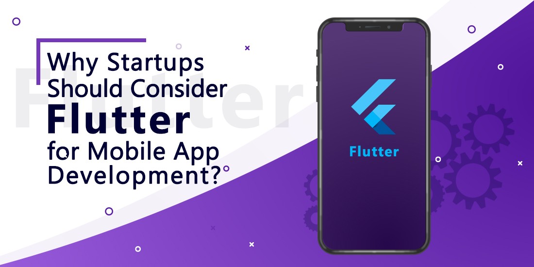 Why Startups Should Consider Flutter for Mobile App Development?